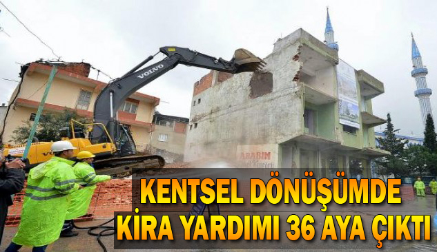 Kentsel Dönüşümde Kira Yardımı 36 Aya Çıktı