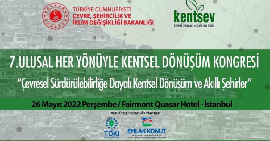 7. Ulusal Her Yönüyle Kentsel Dönüşüm Kongresi 26 Mayıs 2022'de İstanbul'da Yapılacak!
