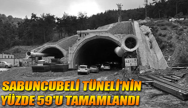 Sabuncubeli Tüneli'nin Yüzde 59'u Tamamlandı