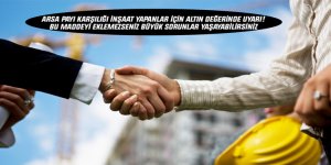 Müteahhitin Arsa Payı Karşılığı İnşaat Sözleşmelerindeki Kaskosu!