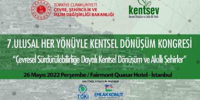 7. Ulusal Her Yönüyle Kentsel Dönüşüm Kongresi 26 Mayıs 2022'de İstanbul'da Yapılacak!