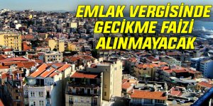 Emlak Vergisinde Gecikme Faizi Alınmayacak